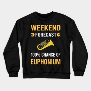 Weekend Forecast Euphonium Euphoniums Crewneck Sweatshirt